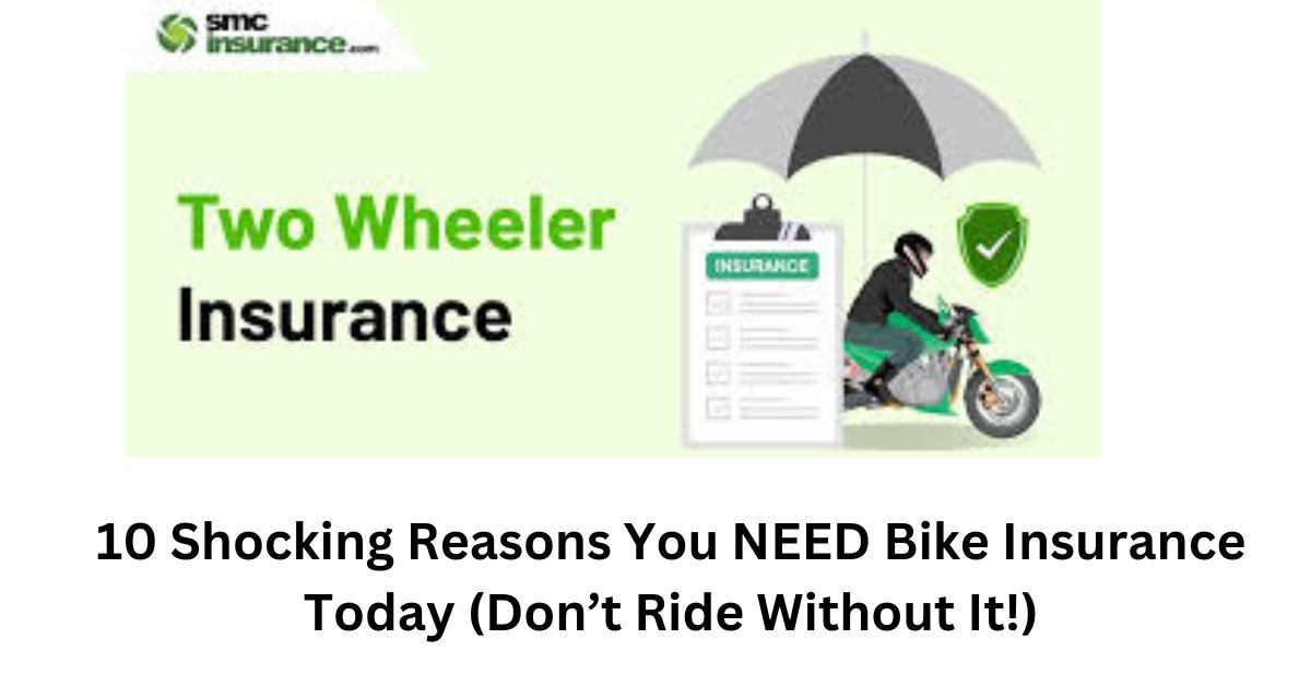 10 Shocking Reasons You NEED Bike Insurance Today (Don’t Ride Without It!)