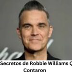 Descubre los Secretos de Robbie Williams Que Nunca Te Contaron