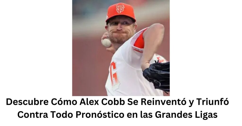 Descubre Cómo Alex Cobb Se Reinventó y Triunfó Contra Todo Pronóstico en las Grandes Ligas