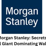 Inside Morgan Stanley: Secrets of the Financial Giant Dominating Wall Street