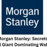 Inside Morgan Stanley: Secrets of the Financial Giant Dominating Wall Street