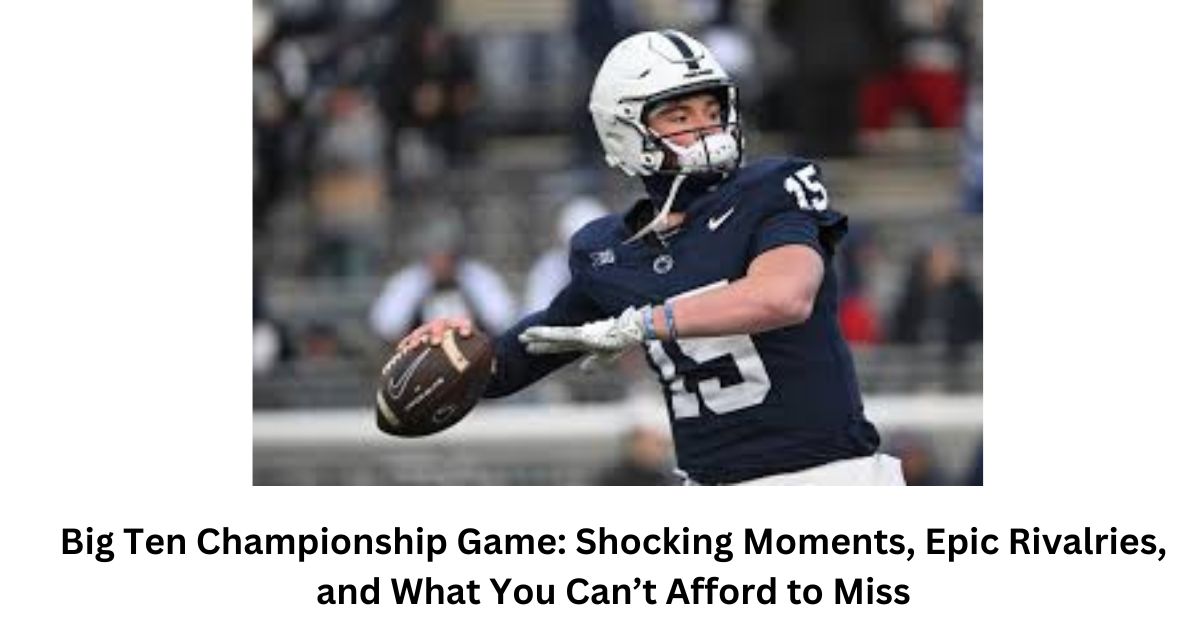 Big Ten Championship Game: Shocking Moments, Epic Rivalries, and What You Can’t Afford to Miss