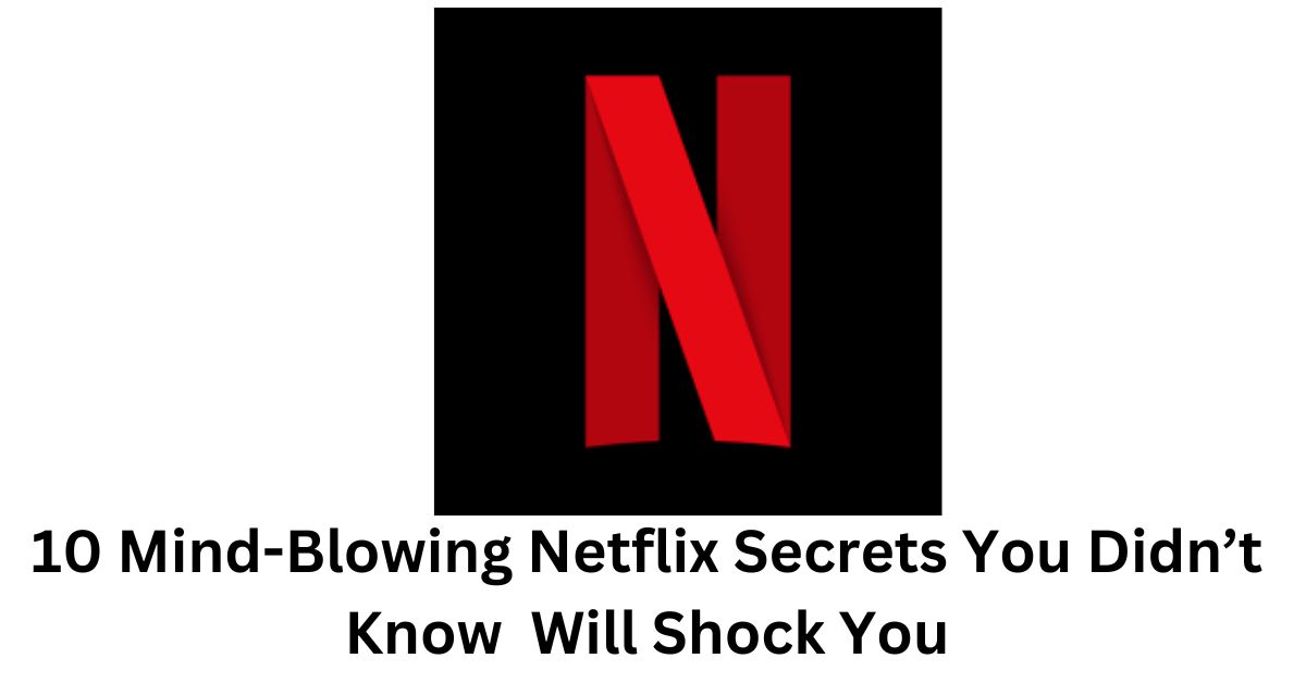 10 Mind-Blowing Netflix Secrets You Didn’t Know Will Shock You